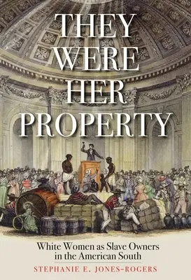 Boli jej majetkom: Biele ženy ako majiteľky otrokov na americkom Juhu - They Were Her Property: White Women as Slave Owners in the American South