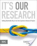Je to náš výskum: Získanie súhlasu zainteresovaných strán pre projekty výskumu používateľských skúseností - It's Our Research: Getting Stakeholder Buy-In for User Experience Research Projects