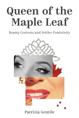 Kráľovná javorového listu: Súťaže krásy a osadnícka ženskosť - Queen of the Maple Leaf: Beauty Contests and Settler Femininity