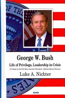 George W. Bush - Privilegovaný život, vodcovstvo v kríze - George W Bush - Life of Privilege, Leadership in Crisis