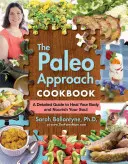Paleo prístup kuchárska kniha: Podrobný sprievodca pre uzdravenie vášho tela a výživu vašej duše - The Paleo Approach Cookbook: A Detailed Guide to Heal Your Body and Nourish Your Soul