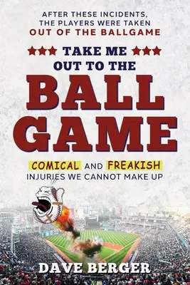 Take Me Out To The Ballgame (Vezmi ma na zápas): Komické a čudesné zranenia, ktoré si nemôžeme vymyslieť - Take Me Out To The Ballgame: Comical and Freakish Injuries We Cannot Make Up