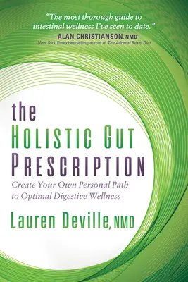 Holistický črevný recept: Vydajte sa na cestu k optimálnemu zdraviu tráviaceho traktu. - The Holistic Gut Prescription: Create Your Own Personal Path to Optimal Digestive Wellness