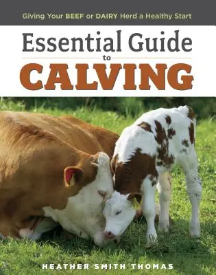 Základný sprievodca telením: Poskytnite svojmu stádu hovädzieho dobytka alebo dojníc zdravý štart - Essential Guide to Calving: Giving Your Beef or Dairy Herd a Healthy Start