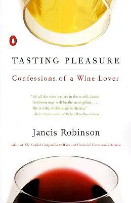 Degustačné potešenie: Vyznanie milovníka vína - Tasting Pleasure: Confessions of a Wine Lover