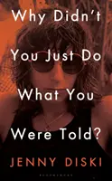 Prečo si jednoducho neurobil, čo ti povedali? - Eseje - Why Didn't You Just Do What You Were Told? - Essays