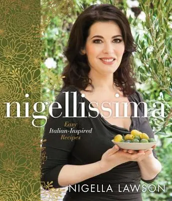 Nigellissima: Jednoduché recepty inšpirované talianskou kuchyňou: Kuchařka - Nigellissima: Easy Italian-Inspired Recipes: A Cookbook