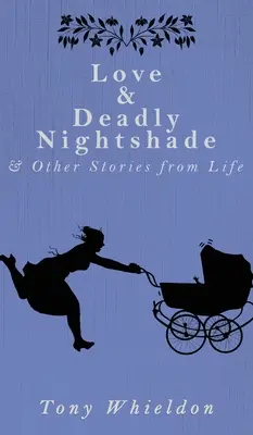 Láska a smrteľný nočný tieň: a iné príbehy zo života - Love and Deadly Nightshade: and Other Stories from Life