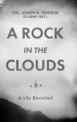 Skala v oblakoch: (Tedeschi Us Army (Ret ). Col Joseph) - A Rock in the Clouds: A Life Revisited (Tedeschi Us Army (Ret ). Col Joseph)