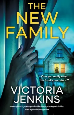 Nová rodina: Úplne strhujúci a návykový psychologický triler s fantastickým zvratom - The New Family: A completely gripping and addictive psychological thriller with a jaw-dropping twist