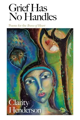 Smútok nemá držadlá: Básne pre odvážne srdcia - Grief Has No Handles: Poems for the Brave of Heart