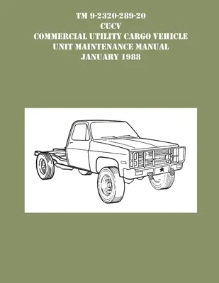 TM 9-230-289-20 CUCV Commercial Utility Cargo Vehicle Unit Maintenance Manual január 1988 - TM 9-230-289-20 CUCV Commercial Utility Cargo Vehicle Unit Maintenance Manual January 1988