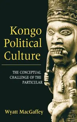 Politická kultúra Konga: Konceptuálna výzva partikulárneho - Kongo Political Culture: The Conceptual Challenge of the Particular