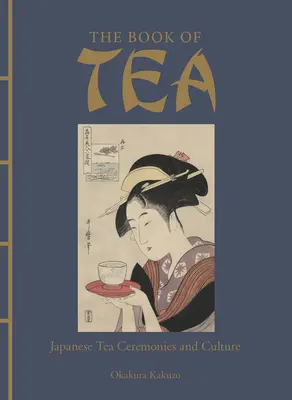 Kniha o čaji: Knižná kniha o čaji: Japonské čajové obrady a kultúra - The Book of Tea: Japanese Tea Ceremonies and Culture