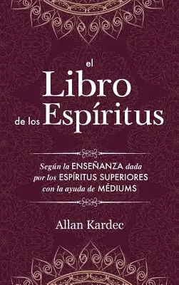 Kniha o duchoch: Obsahuje zásady špiritistického učenia o nesmrteľnosti duše, povahe duchov a ich - El Libro de los Espritus: Contiene los principios de la doctrina espiritista sobre la inmortalidad del alma, la naturaleza de los espritus y su
