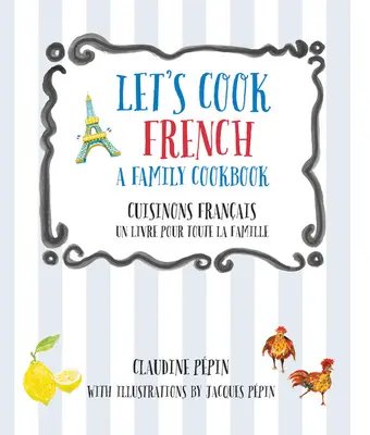 Varíme po francúzsky, rodinná kuchárka: Francúzska kuchyňa: kuchárska kniha pre celú rodinu (Cuisinons Francais, Un Livre Pour Toute La Famille) - Let's Cook French, a Family Cookbook: Cuisinons Francais, Un Livre Pour Toute La Famille