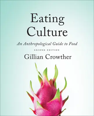 Kultúra stravovania: Antropologický sprievodca jedlom, druhé vydanie - Eating Culture: An Anthropological Guide to Food, Second Edition