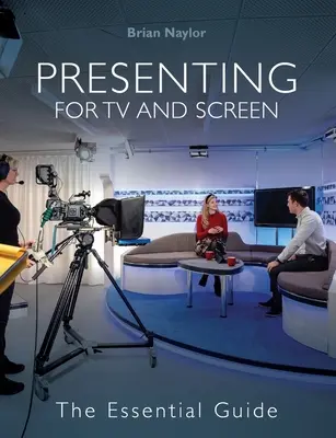 Prezentácia pre televíziu a obrazovku - základná príručka - Presenting for TV and Screen - The Essential Guide