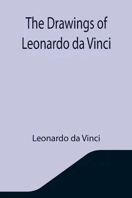 Kresby Leonarda da Vinciho - The Drawings of Leonardo da Vinci
