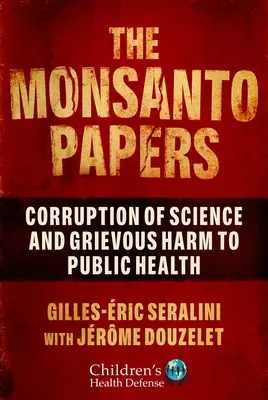 The Monsanto Papers: Korupcia vedy a vážne poškodenie verejného zdravia - The Monsanto Papers: Corruption of Science and Grievous Harm to Public Health