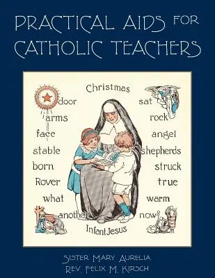 Praktické pomôcky pre katolíckych učiteľov: Príručka materiálov a učebných pomôcok na použitie v nižších ročníkoch cirkevných škôl - Practical Aids for Catholic Teachers: A Handbook of Material and Teaching Devices for Use in the Lower Grades of Parochial Schools