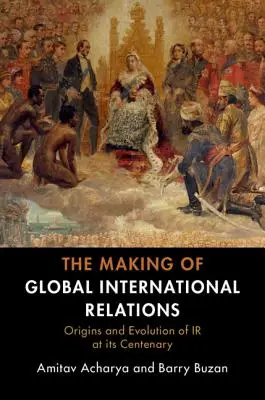 Vytváranie globálnych medzinárodných vzťahov - The Making of Global International Relations