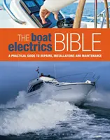 Boat Electrics Bible - A Practical Guide to Repairs, Installations and Maintenance on Yachts and Motorboats
