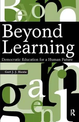 Za hranice učenia: Demokratické vzdelávanie pre ľudskú budúcnosť - Beyond Learning: Democratic Education for a Human Future