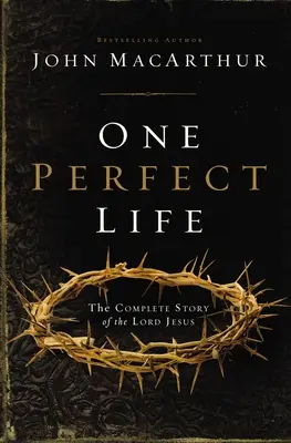 Jeden dokonalý život: The Complete Story of the Lord Jesus (Úplný príbeh Pána Ježiša) - One Perfect Life: The Complete Story of the Lord Jesus