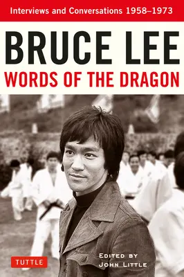Bruce Lee Words of the Dragon (Dračie slová): Rozhovory a rozhovory z rokov 1958 - 1973 - Bruce Lee Words of the Dragon: Interviews and Conversations 1958-1973