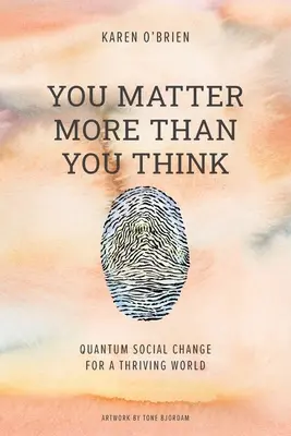 You Matter More Than You Think: Kvantová sociálna zmena pre prosperujúci svet - You Matter More Than You Think: Quantum Social Change for a Thriving World