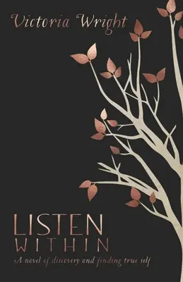Počúvajte vo vnútri: Román o objavovaní a hľadaní pravého ja - Listen Within: A novel of discovery and finding true self