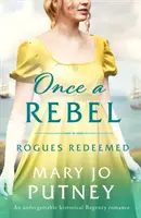 Raz rebel - nezabudnuteľná historická regentská romanca - Once a Rebel - An unforgettable historical Regency romance