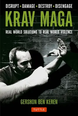 Krav Maga: Kravaga: reálne riešenia násilia v reálnom svete - narušiť - poškodiť - zničiť - zneškodniť - Krav Maga: Real World Solutions to Real World Violence - Disrupt - Damage - Destroy - Disengage