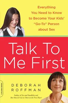 Najprv sa so mnou porozprávaj: Všetko, čo potrebujete vedieť, aby ste sa stali osobou, s ktorou vaše deti hovoria o sexe - Talk to Me First: Everything You Need to Know to Become Your Kids' Go-To Person about Sex