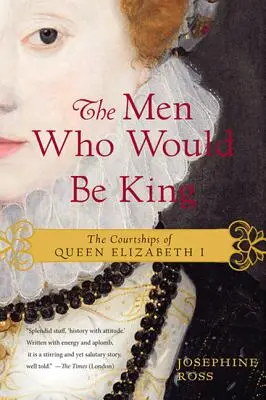 Muži, ktorí chceli byť kráľmi: Námluvy kráľovnej Alžbety I. - The Men Who Would Be King: The Courtships of Queen Elizabeth I