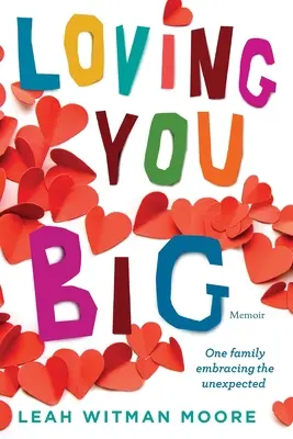 Milujem ťa veľmi: Jedna rodina, ktorá prijala neočakávané - Loving You Big: One family embracing the unexpected