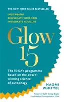 Glow15 - Vedecky podložený plán na chudnutie, omladenie pleti a oživenie života - Glow15 - A Science-Based Plan to Lose Weight, Rejuvenate Your Skin & Invigorate Your Life