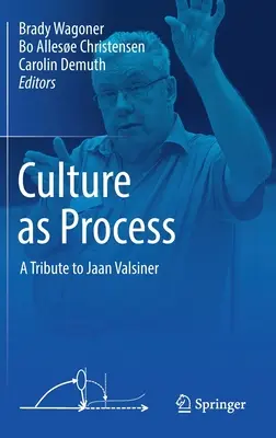 Kultúra ako proces: Pocta Jaanovi Valsinerovi - Culture as Process: A Tribute to Jaan Valsiner