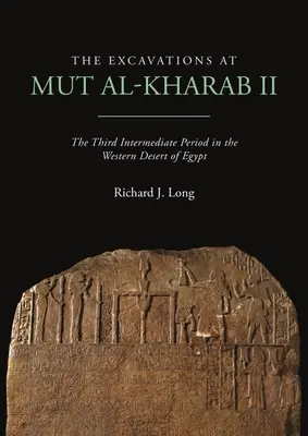 Vykopávky v Mut Al-Kharab II: Tretie medziobdobie v západnej púšti Egypta - The Excavations at Mut Al-Kharab II: The Third Intermediate Period in the Western Desert of Egypt