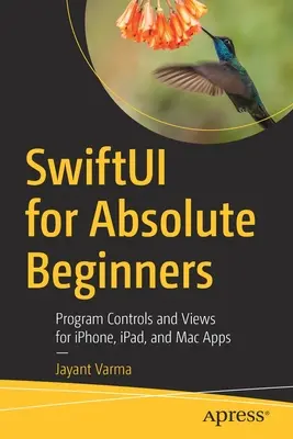 Swiftui pre úplných začiatočníkov: Aplikácie pre Iphone, Ipad a Mac: ovládanie programov a zobrazenia - Swiftui for Absolute Beginners: Program Controls and Views for Iphone, Ipad, and Mac Apps