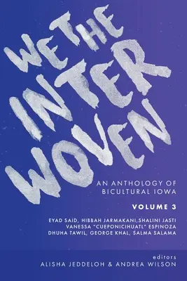 We The Interwoven: (3. diel): Antológia dvojkultúrnej Iowy - We The Interwoven: An Anthology of Bicultural Iowa (Volume 3)