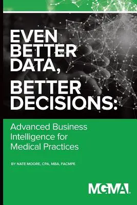 Ešte lepšie údaje, ešte lepšie rozhodnutia: Pokročilá obchodná inteligencia pre lekársku prax - Even Better Data, Better Decisions: Advanced Business Intelligence for the Medical Practice