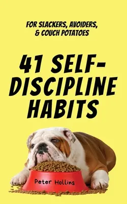 41 návykov sebadisciplíny: Pre flákačov, vyhýbačov a gaučové zemiaky - 41 Self-Discipline Habits: For Slackers, Avoiders, & Couch Potatoes