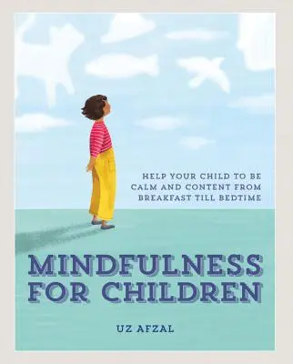 Mindfulness pre deti: Séria: Mindfulness: Cvičenie s dieťaťom počas celého dňa - Mindfulness for Children: Practising Mindfulness with Your Child Through the Day