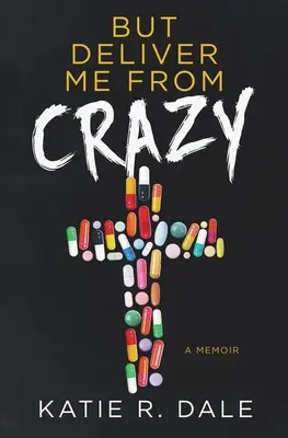 Ale zbav ma šialenstva: A Memoir (Spomienky) - But Deliver Me from Crazy: A Memoir