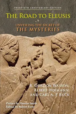 Cesta do Eleusis: Odhalenie tajomstva mystérií - The Road to Eleusis: Unveiling the Secret of the Mysteries
