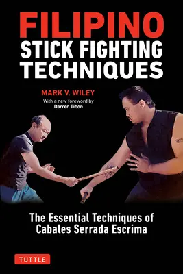 Filipínske techniky boja s palicami: Základné techniky Cabales Serrada Escrima - Filipino Stick Fighting Techniques: The Essential Techniques of Cabales Serrada Escrima