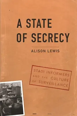 Stav utajenia: Informátori Stasi a kultúra sledovania - A State of Secrecy: Stasi Informers and the Culture of Surveillance