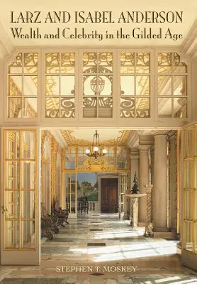 Larz a Isabel Andersonovci: Bohatstvo a celebrity v pozlátenom veku - Larz and Isabel Anderson: Wealth and Celebrity in the Gilded Age